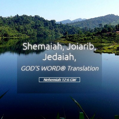 Picture 05 - Nehemiah 12:6 GW - Shemaiah, Joiarib, - Bible Verse Picture