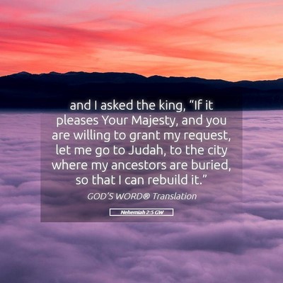 Picture 05 - Nehemiah 2:5 GW - and I asked the king, “If it pleases Your - Bible Verse Picture