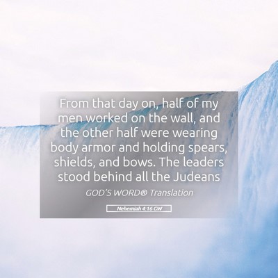 Picture 05 - Nehemiah 4:16 GW - From that day on, half of my men worked on the - Bible Verse Picture