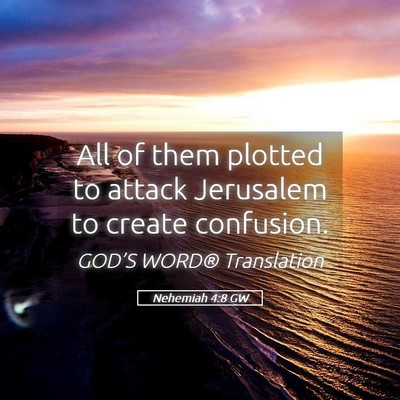 Picture 05 - Nehemiah 4:8 GW - All of them plotted to attack Jerusalem to create - Bible Verse Picture