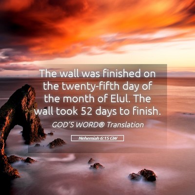 Picture 05 - Nehemiah 6:15 GW - The wall was finished on the twenty-fifth day of - Bible Verse Picture
