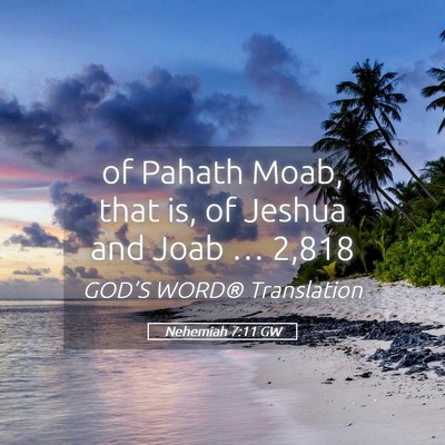 Picture 05 - Nehemiah 7:11 GW - of Pahath Moab, that is, of Jeshua and Joab … - Bible Verse Picture