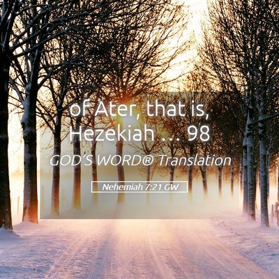 Picture 05 - Nehemiah 7:21 GW - of Ater, that is, Hezekiah … - Bible Verse Picture