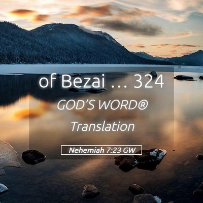 Picture 05 - Nehemiah 7:23 GW - of Bezai … - Bible Verse Picture