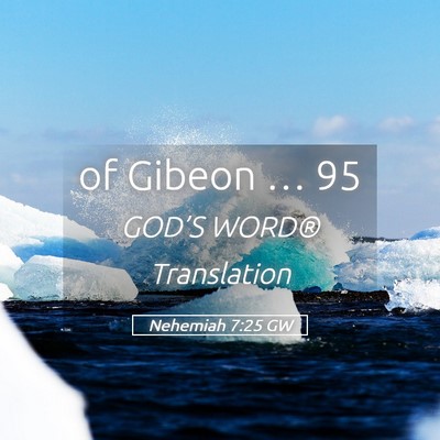 Picture 05 - Nehemiah 7:25 GW - of Gibeon … - Bible Verse Picture