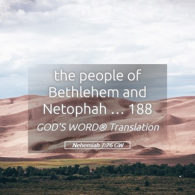 Picture 05 - Nehemiah 7:26 GW - the people of Bethlehem and Netophah … - Bible Verse Picture