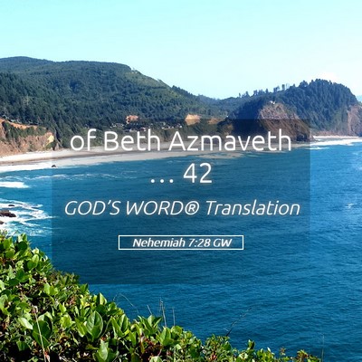 Picture 05 - Nehemiah 7:28 GW - of Beth Azmaveth … - Bible Verse Picture