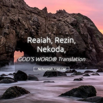 Picture 05 - Nehemiah 7:50 GW - Reaiah, Rezin, - Bible Verse Picture