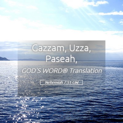 Picture 05 - Nehemiah 7:51 GW - Gazzam, Uzza, - Bible Verse Picture