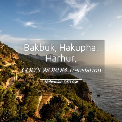 Picture 05 - Nehemiah 7:53 GW - Bakbuk, Hakupha, - Bible Verse Picture
