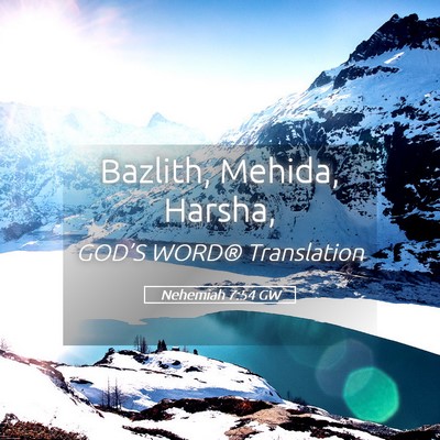 Picture 05 - Nehemiah 7:54 GW - Bazlith, Mehida, - Bible Verse Picture