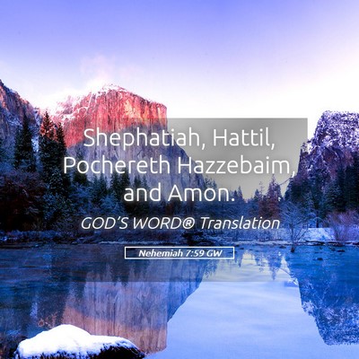 Picture 05 - Nehemiah 7:59 GW - Shephatiah, Hattil, Pochereth Hazzebaim, and - Bible Verse Picture