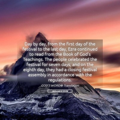Picture 05 - Nehemiah 8:18 GW - Day by day, from the first day of the festival to - Bible Verse Picture