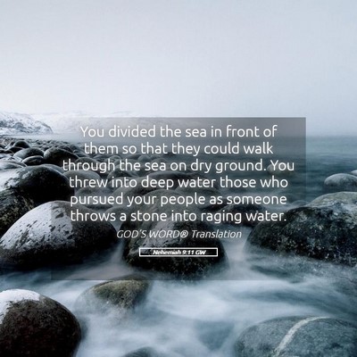 Picture 05 - Nehemiah 9:11 GW - You divided the sea in front of them so that they - Bible Verse Picture