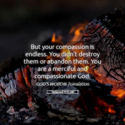 Picture 05 - Nehemiah 9:31 GW - But your compassion is endless. You didn’t - Bible Verse Picture