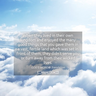 Picture 05 - Nehemiah 9:35 GW - When they lived in their own kingdom and enjoyed - Bible Verse Picture