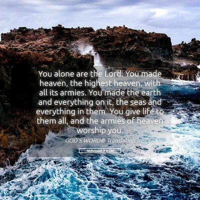 Picture 05 - Nehemiah 9:6 GW - You alone are the Lord. You made heaven, the - Bible Verse Picture