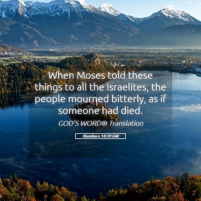 Picture 05 - Numbers 14:39 GW - When Moses told these things to all the - Bible Verse Picture