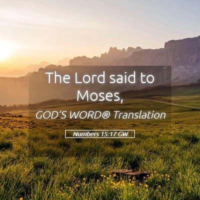 Picture 05 - Numbers 15:17 GW - The Lord said to - Bible Verse Picture