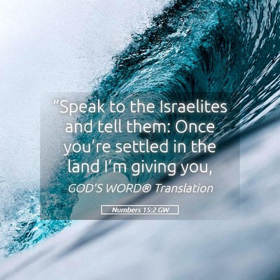 Picture 05 - Numbers 15:2 GW - “Speak to the Israelites and tell them: Once - Bible Verse Picture