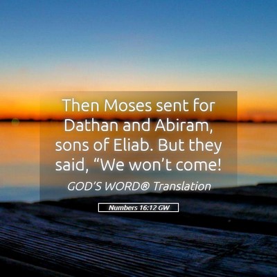 Picture 05 - Numbers 16:12 GW - Then Moses sent for Dathan and Abiram, sons of - Bible Verse Picture