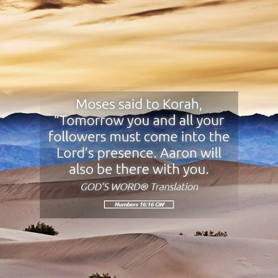Picture 05 - Numbers 16:16 GW - Moses said to Korah, “Tomorrow you and all your - Bible Verse Picture