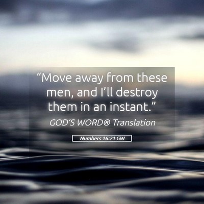 Picture 05 - Numbers 16:21 GW - “Move away from these men, and I’ll destroy - Bible Verse Picture
