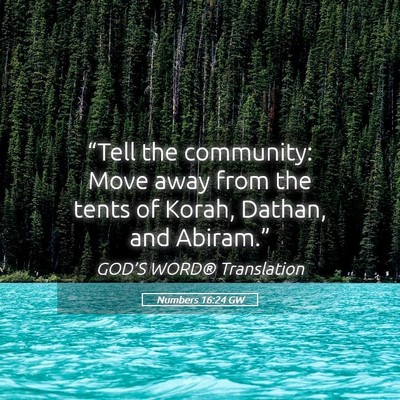 Picture 05 - Numbers 16:24 GW - “Tell the community: Move away from the tents - Bible Verse Picture