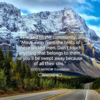 Picture 05 - Numbers 16:26 GW - He said to the community, “Move away from the - Bible Verse Picture