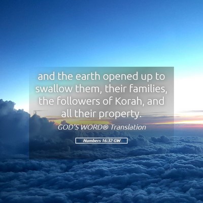 Picture 05 - Numbers 16:32 GW - and the earth opened up to swallow them, their - Bible Verse Picture