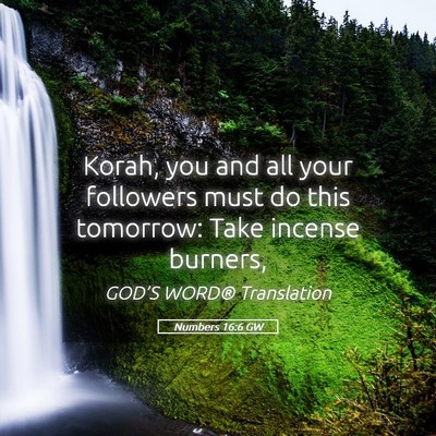 Picture 05 - Numbers 16:6 GW - Korah, you and all your followers must do this - Bible Verse Picture