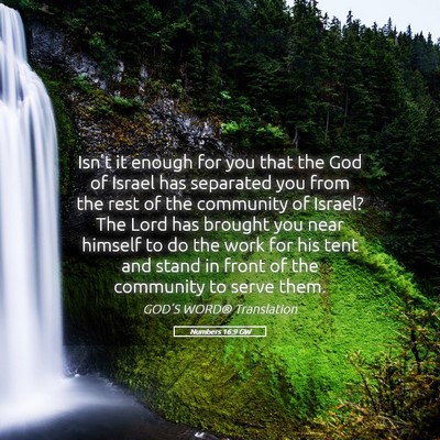 Picture 05 - Numbers 16:9 GW - Isn’t it enough for you that the God of Israel - Bible Verse Picture