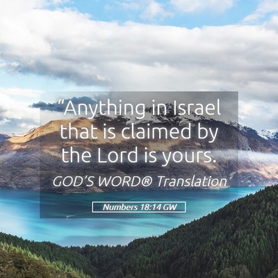 Picture 05 - Numbers 18:14 GW - “Anything in Israel that is claimed by the Lord - Bible Verse Picture
