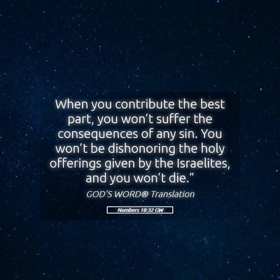 Picture 05 - Numbers 18:32 GW - When you contribute the best part, you won’t - Bible Verse Picture