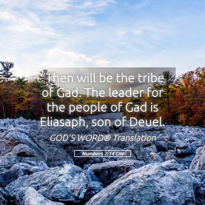 Picture 05 - Numbers 2:14 GW - “Then will be the tribe of Gad. The leader for - Bible Verse Picture