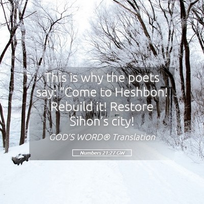 Picture 05 - Numbers 21:27 GW - This is why the poets say: “Come to Heshbon! - Bible Verse Picture