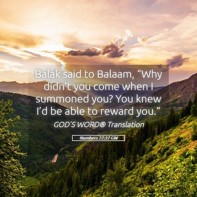 Picture 05 - Numbers 22:37 GW - Balak said to Balaam, “Why didn’t you come - Bible Verse Picture