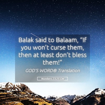 Picture 05 - Numbers 23:25 GW - Balak said to Balaam, “If you won’t curse - Bible Verse Picture