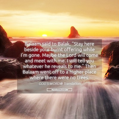 Picture 05 - Numbers 23:3 GW - Balaam said to Balak, “Stay here beside your - Bible Verse Picture