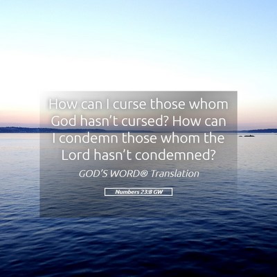 Picture 05 - Numbers 23:8 GW - How can I curse those whom God hasn’t cursed? - Bible Verse Picture