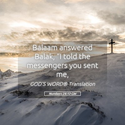 Picture 05 - Numbers 24:12 GW - Balaam answered Balak, “I told the messengers - Bible Verse Picture