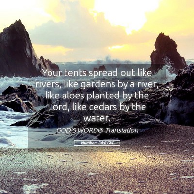 Picture 05 - Numbers 24:6 GW - Your tents spread out like rivers, like gardens - Bible Verse Picture