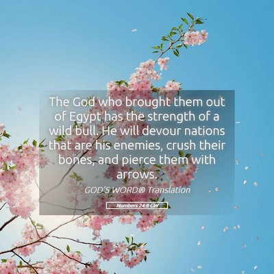 Picture 05 - Numbers 24:8 GW - The God who brought them out of Egypt has the - Bible Verse Picture