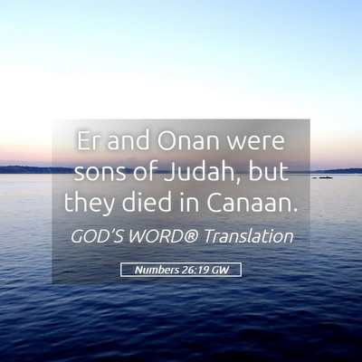Picture 05 - Numbers 26:19 GW - Er and Onan were sons of Judah, but they died in - Bible Verse Picture