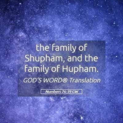 Picture 05 - Numbers 26:39 GW - the family of Shupham, and the family of - Bible Verse Picture