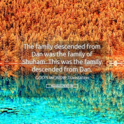 Picture 05 - Numbers 26:42 GW - The family descended from Dan was the family of - Bible Verse Picture