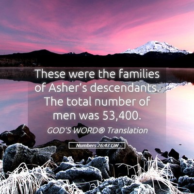 Picture 05 - Numbers 26:47 GW - These were the families of Asher’s descendants. - Bible Verse Picture