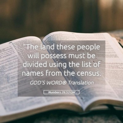 Picture 05 - Numbers 26:53 GW - “The land these people will possess must be - Bible Verse Picture