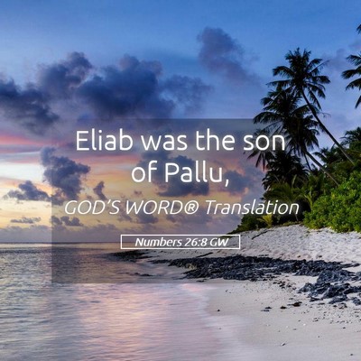Picture 05 - Numbers 26:8 GW - Eliab was the son of - Bible Verse Picture