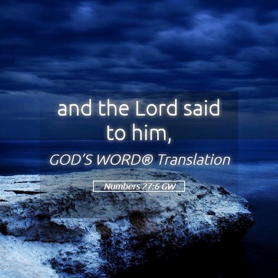 Picture 05 - Numbers 27:6 GW - and the Lord said to - Bible Verse Picture